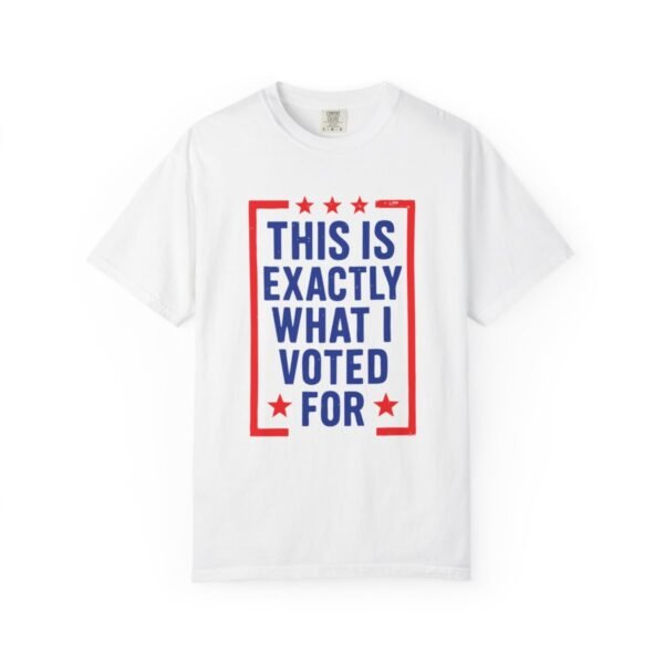 This is Exactly What I Voted For T-shirt